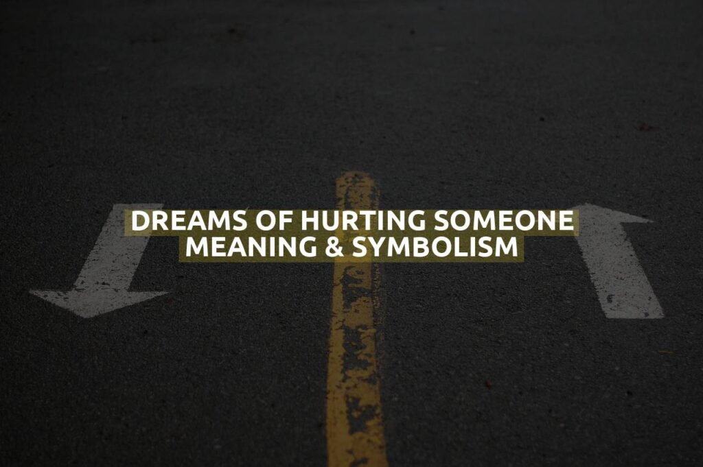 Dreams Of Hurting Someone Meaning & Symbolism