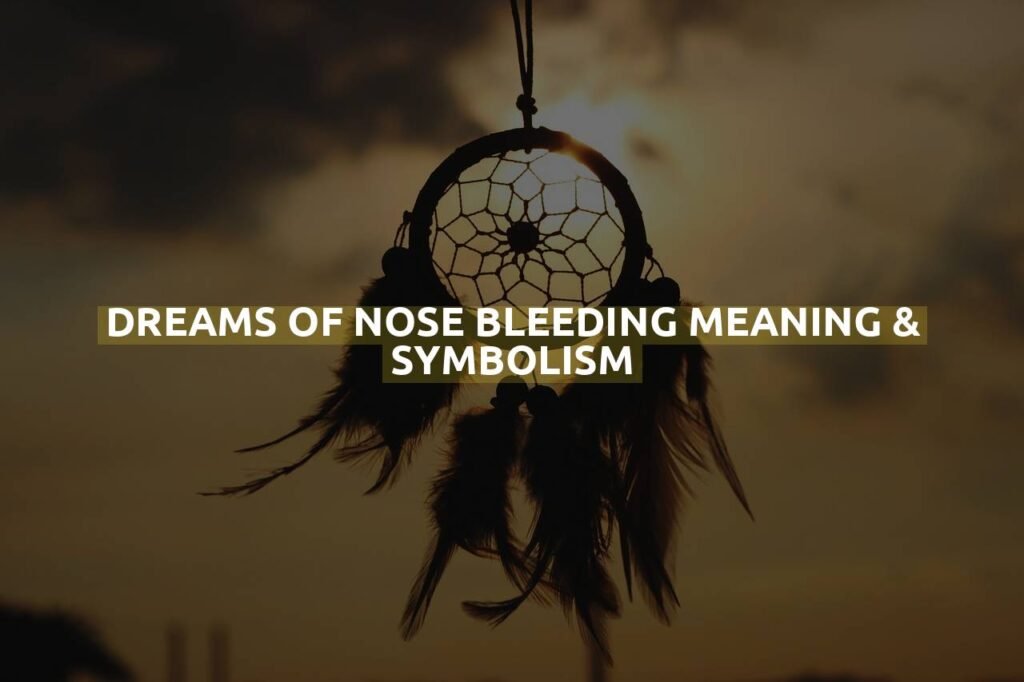 Dreams Of Nose Bleeding Meaning & Symbolism