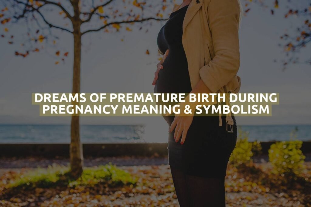 Dreams Of Premature Birth During Pregnancy Meaning & Symbolism