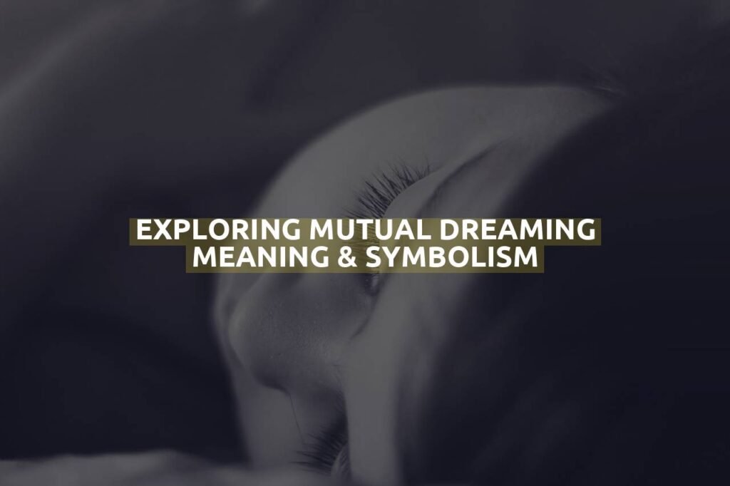 Exploring Mutual Dreaming Meaning & Symbolism