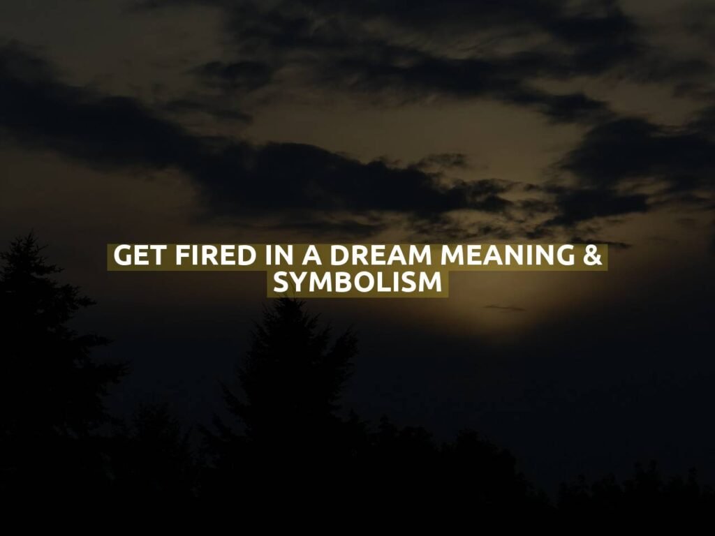 Get Fired In A Dream Meaning & Symbolism