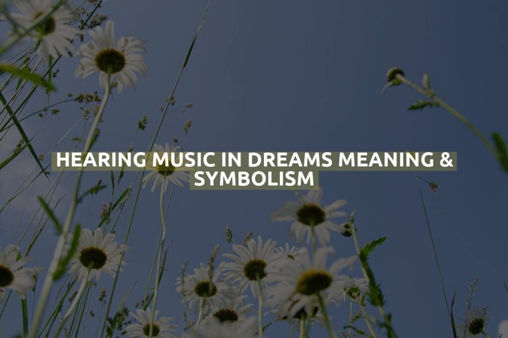 Hearing Music In Dreams Meaning & Symbolism