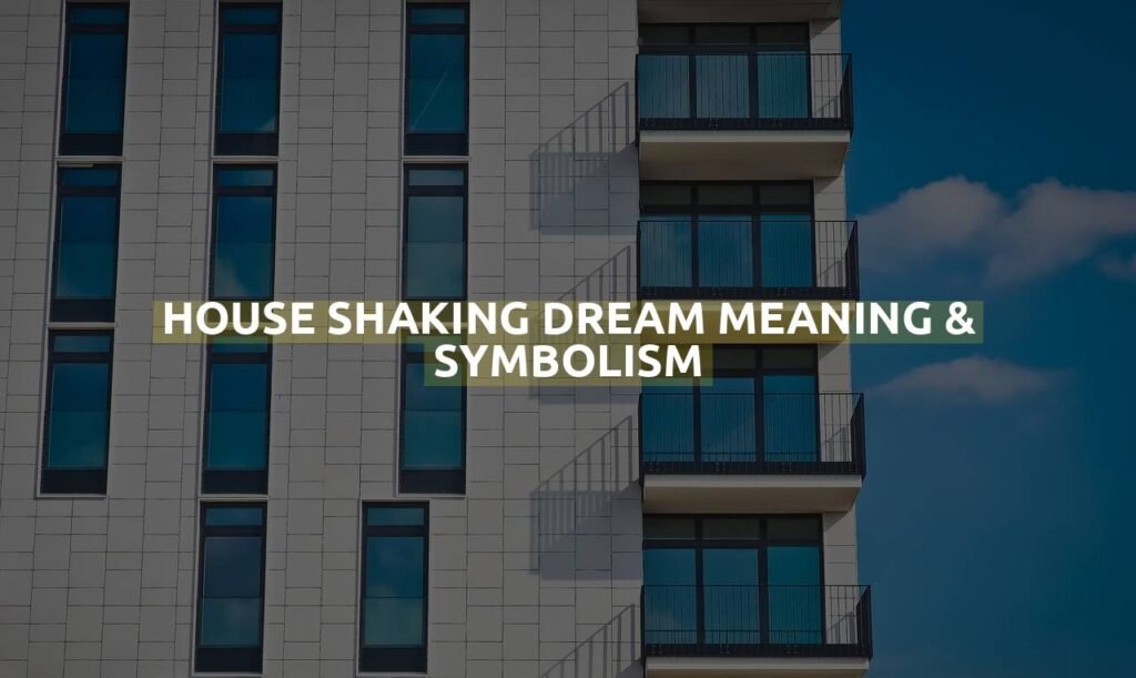 House Shaking Dream Meaning & Symbolism