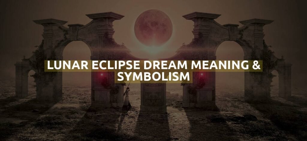 Lunar Eclipse Dream Meaning & Symbolism