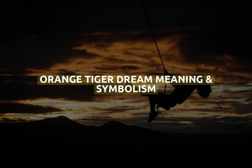 Orange Tiger Dream Meaning & Symbolism