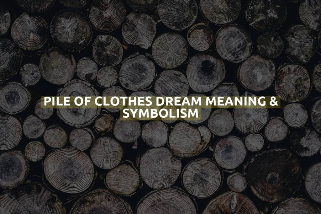 Pile Of Clothes Dream Meaning & Symbolism