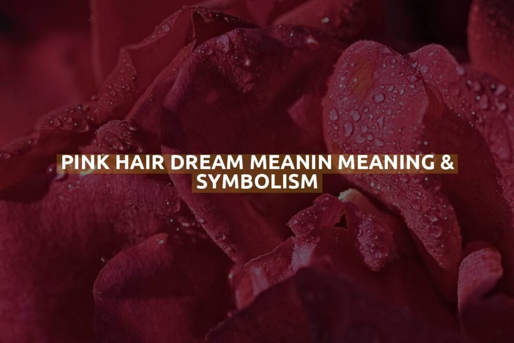 Pink Hair Dream Meanin Meaning & Symbolism