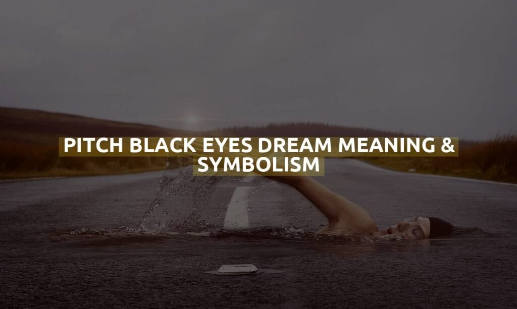 Pitch Black Eyes Dream Meaning & Symbolism