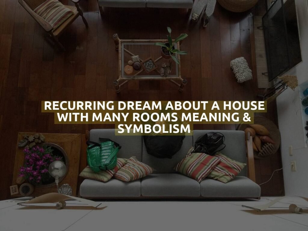 Recurring Dream About A House With Many Rooms Meaning & Symbolism