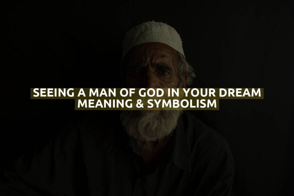 Seeing A Man Of God In Your Dream Meaning & Symbolism