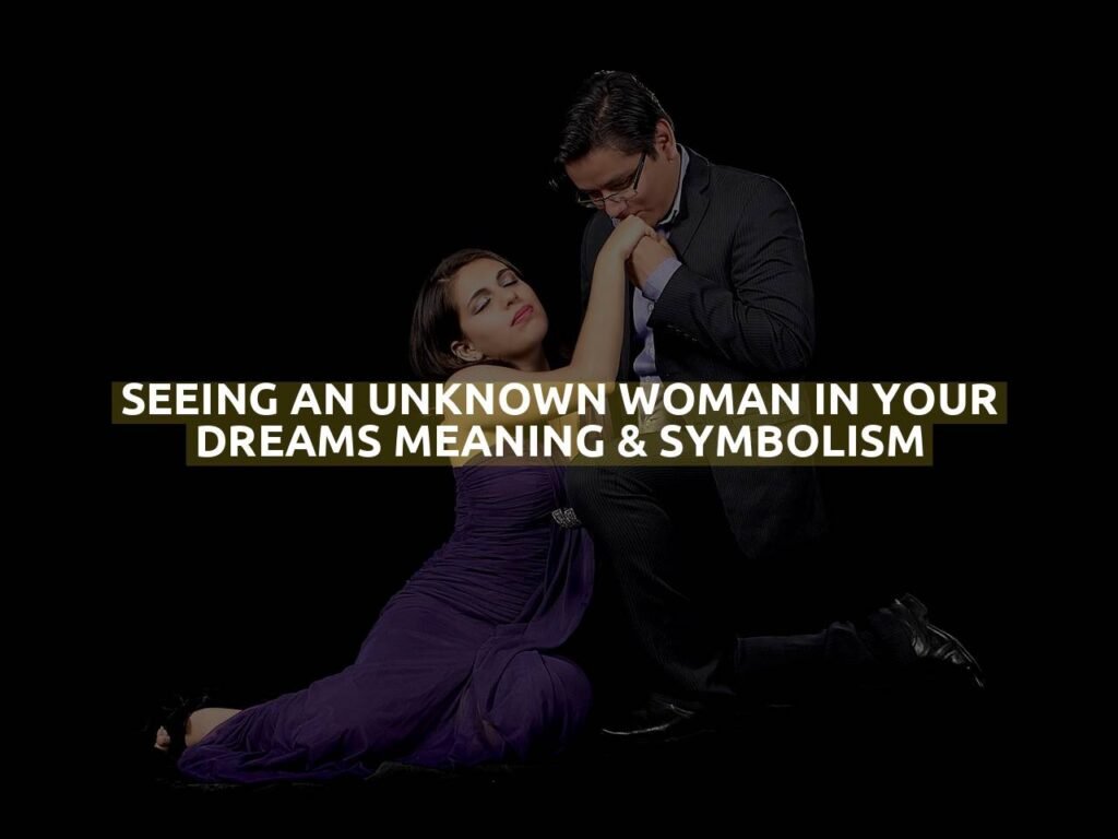 Seeing An Unknown Woman In Your Dreams Meaning & Symbolism