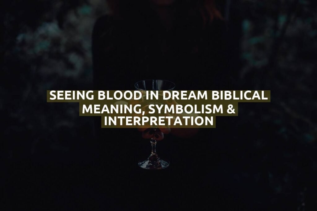 Seeing Blood In Dream Biblical Meaning, Symbolism & Interpretation