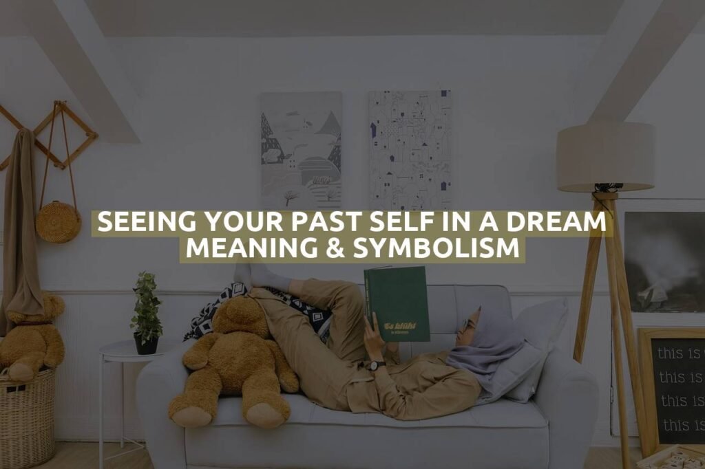 Seeing Your Past Self In A Dream Meaning & Symbolism