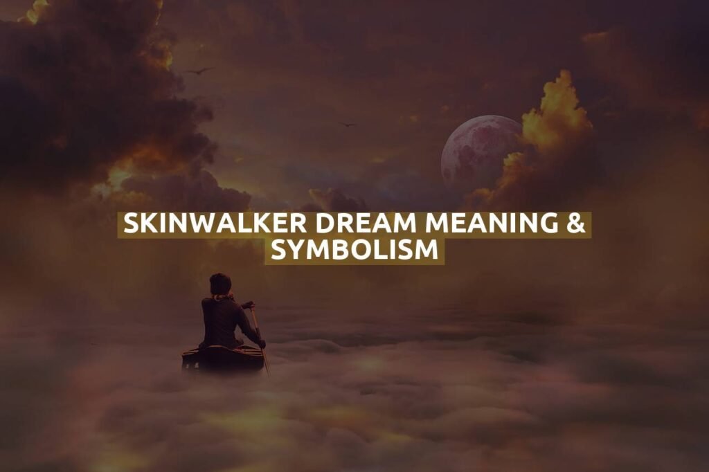 Skinwalker Dream Meaning & Symbolism