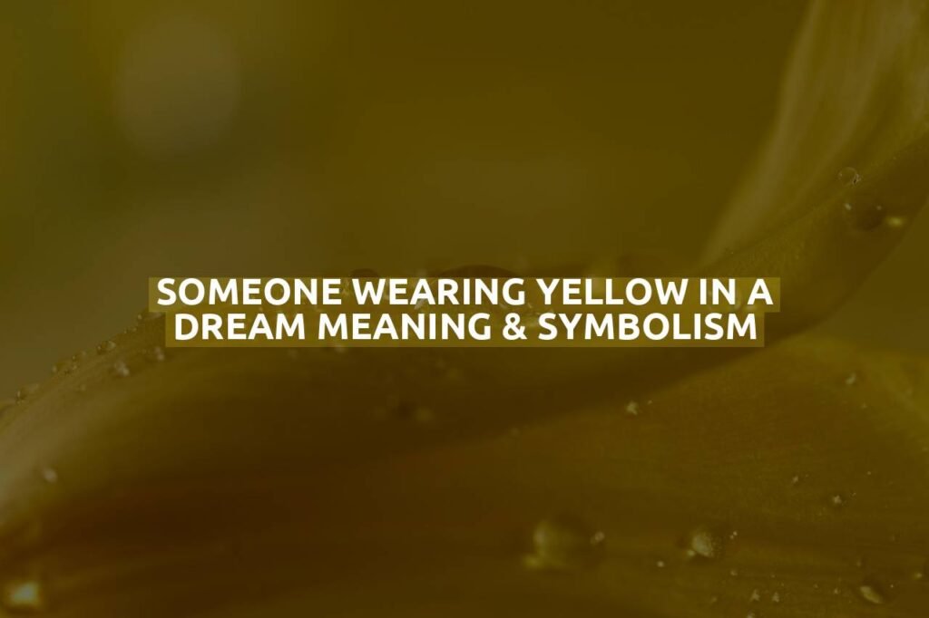 Someone Wearing Yellow In A Dream Meaning & Symbolism