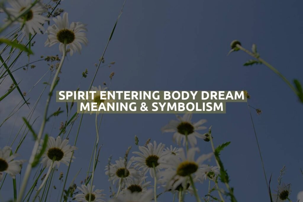 Spirit Entering Body Dream Meaning & Symbolism