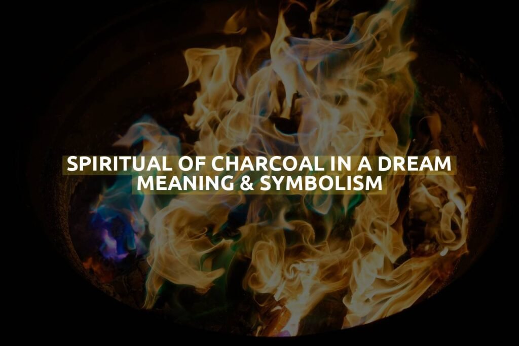 Spiritual Of Charcoal In A Dream Meaning & Symbolism