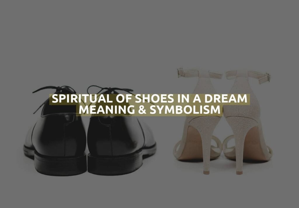 Spiritual Of Shoes In A Dream Meaning & Symbolism