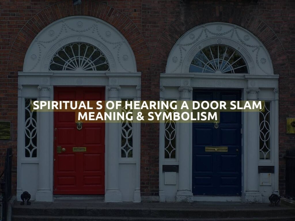 Spiritual S Of Hearing A Door Slam Meaning & Symbolism