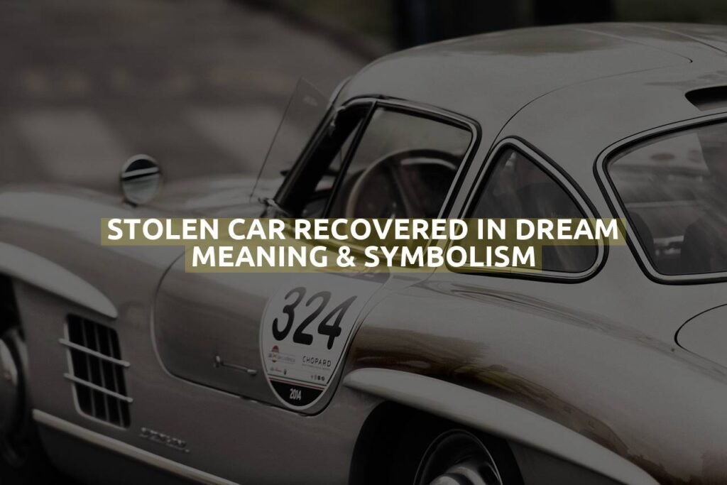 Stolen Car Recovered In Dream Meaning & Symbolism