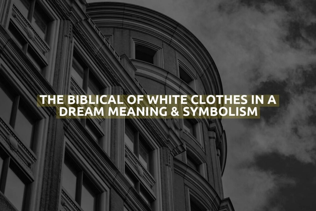 The Biblical Of White Clothes In A Dream Meaning & Symbolism