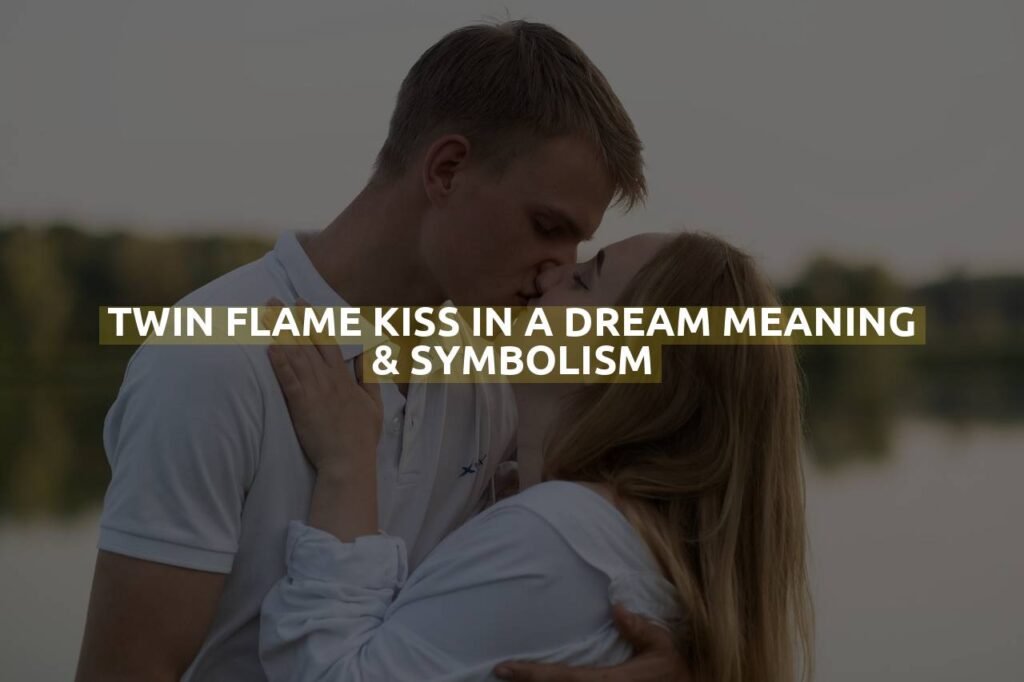 Twin Flame Kiss In A Dream Meaning & Symbolism