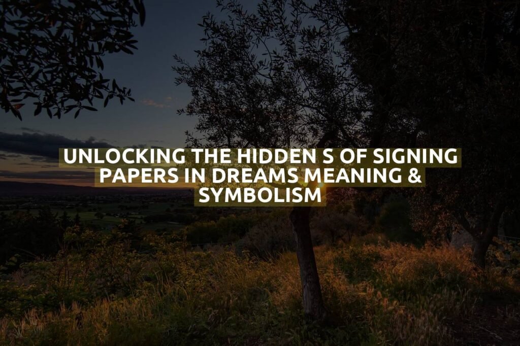 Unlocking The Hidden S Of Signing Papers In Dreams Meaning & Symbolism