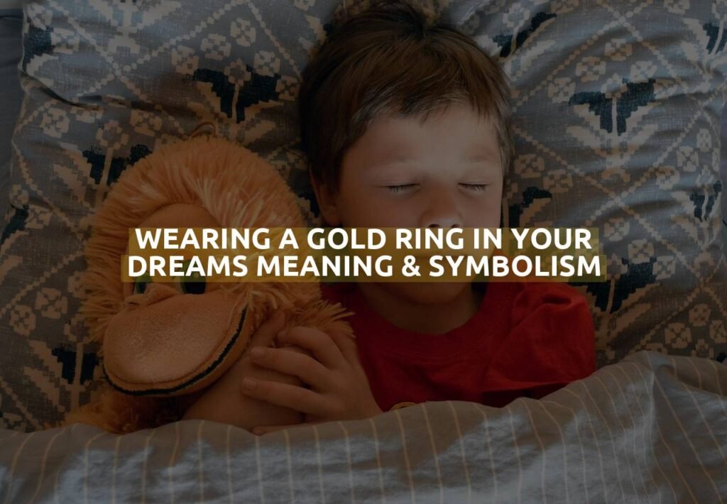 Wearing A Gold Ring In Your Dreams Meaning & Symbolism