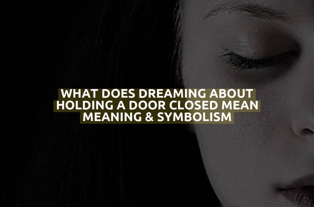 What Does Dreaming About Holding A Door Closed Mean Meaning & Symbolism