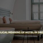 Biblical Meaning Of Hotel In Dream