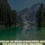 Dream Of Being Kidnapped And Escaping Biblical Meaning